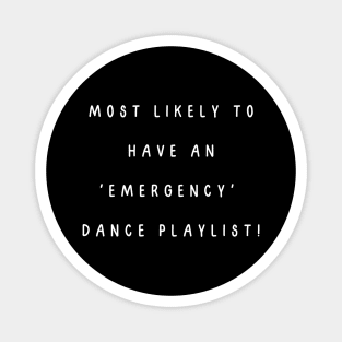 Most likely to have an 'emergency' dance playlist! Magnet